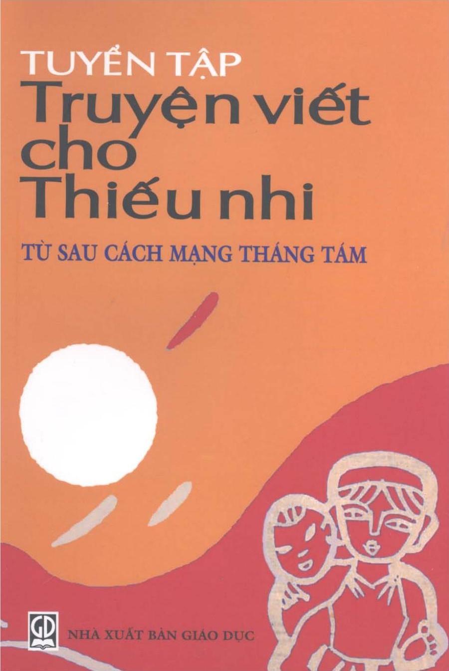 Tuyển Tập Truyện Viết Cho Thiếu Nhi - Từ Sau Cách Mạng Tháng Tám