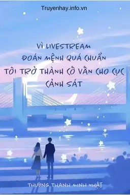 Vì Livestream Đoán Mệnh Quá Chuẩn Tôi Trở Thành Cố Vấn Cho Cục Cảnh Sát