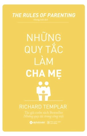 Những Quy Tắc Làm Cha Mẹ - Cẩm Nang Nuôi Dạy Con Đúng Cách, Hiệu Quả Và Đầy Thấu Hiểu
