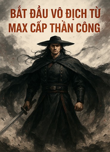 Bắt Đầu Vô Địch Từ Max Cấp Thần Công - Tưởng Thảng Bình Đương Hàm Ngư A