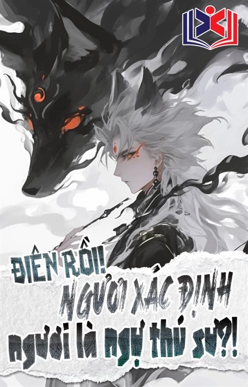 Điên Rồi ! Ngươi Xác Định Ngươi Là Ngự Thú Sư?