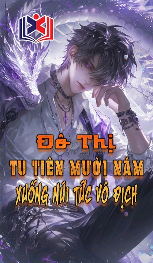 Đô Thị Tu Tiên Mười Năm Xuống Núi Tức Vô Địch