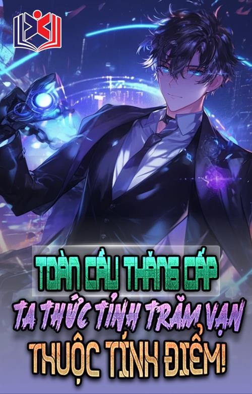 Toàn Cầu Thăng Cấp Ta Thức Tỉnh Trăm Vạn Thuộc Tính Điểm