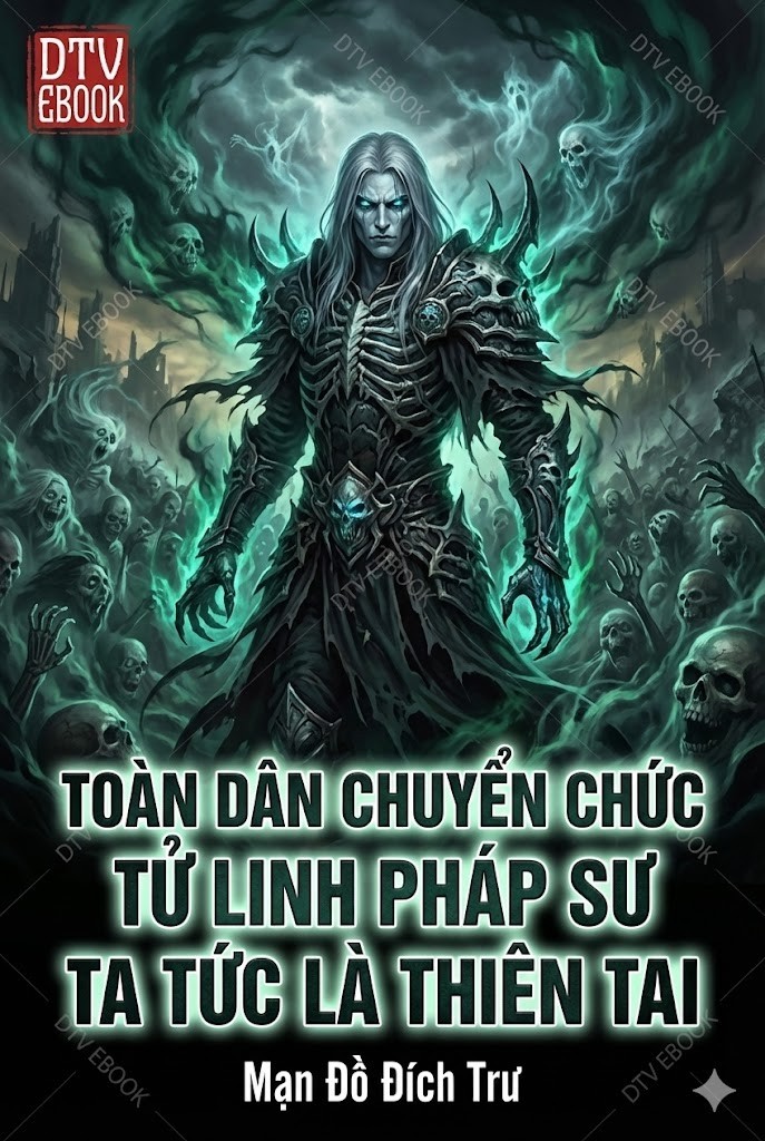 Toàn Dân Chuyển Chức: Tử Linh Pháp Sư! Ta Tức Là Thiên Tai