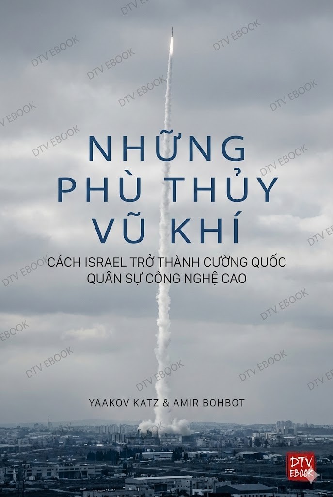 Những Phù Thủy Vũ Khí: Cách Israel Trở Thành Cường Quốc Quân Sự Công Nghệ Cao
