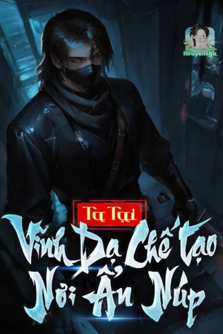 Ta Tại Vĩnh Dạ Chế Tạo Nơi Ẩn Núp