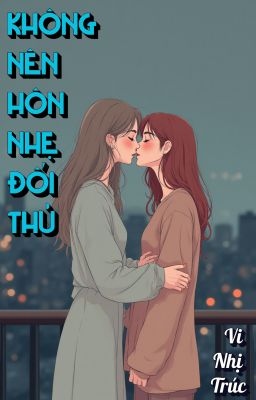Không Nên Hôn Nhẹ Đối Thủ