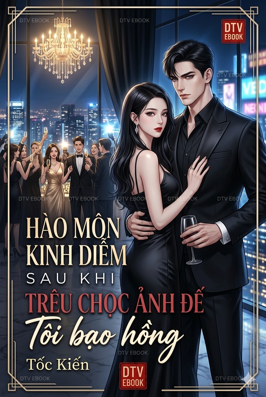 Hào Môn Kinh Diễm: Sau Khi Trêu Chọc Ảnh Đế, Tôi Bạo Hồng