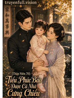 [Thập Niên 70] Tiểu Phúc Bảo Được Cả Nhà Cưng Chiều