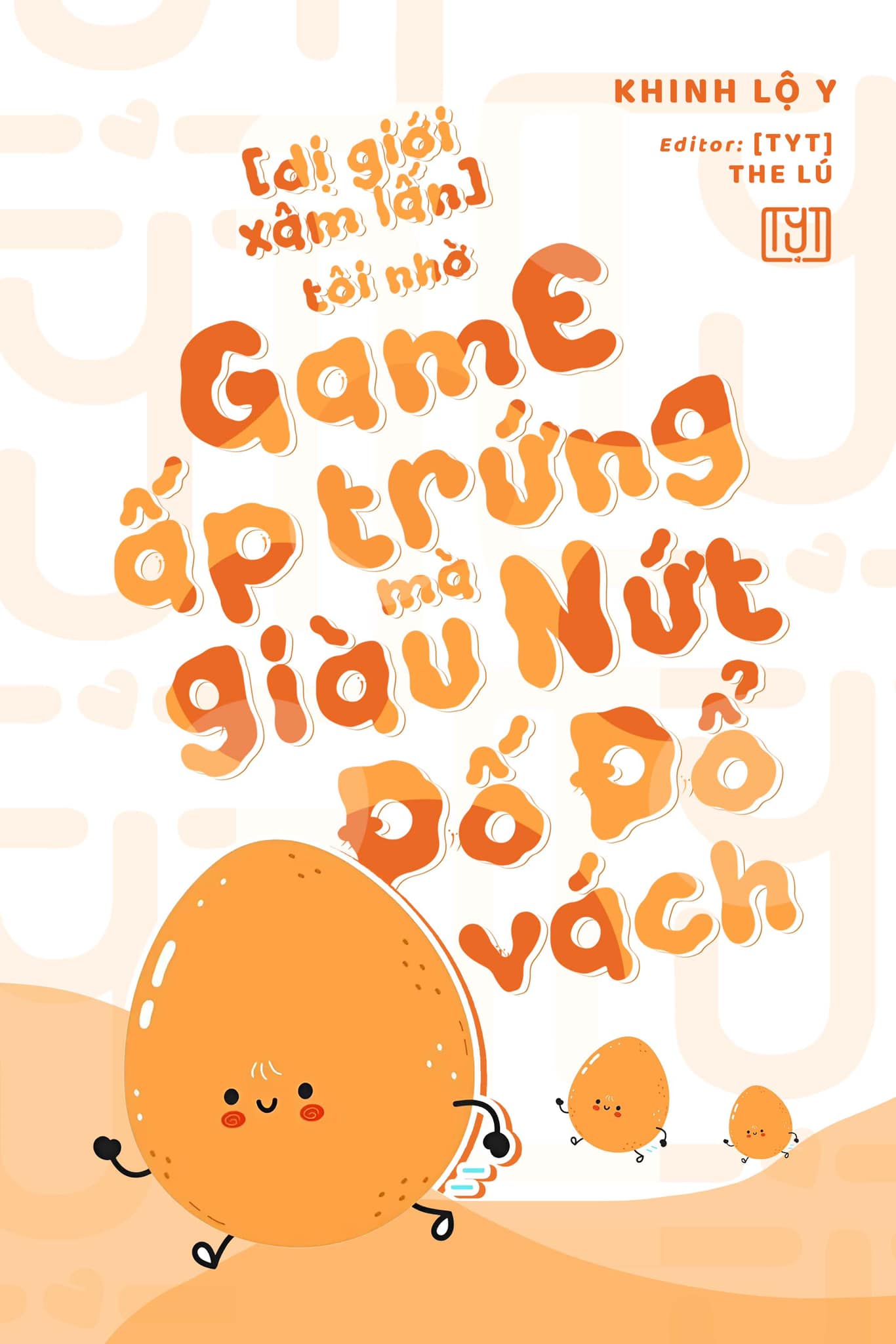 Tôi Nhờ Chơi Game Ấp Trứng Mà Giàu Nứt Đố Đổ Vách