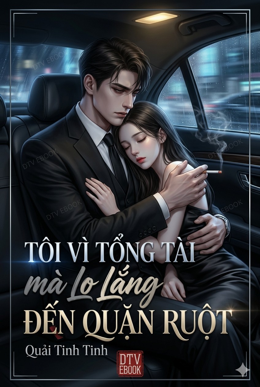 Tôi Vì Tổng Tài Mà Lo Lắng Đến Quặn Ruột