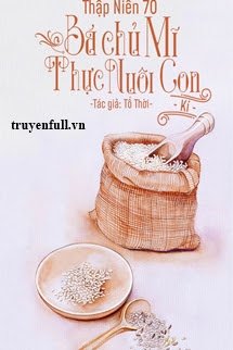 Thập Niên 70 Bá Chủ Mỹ Thực Nuôi Con Ký