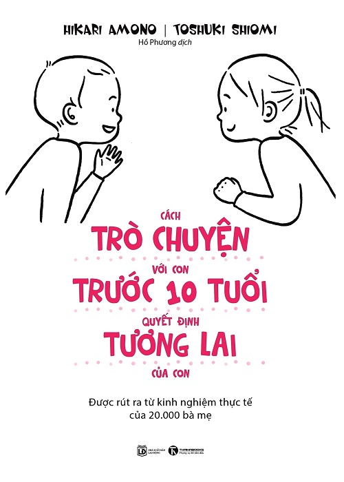 Cách Trò Chuyện Với Con Trước 10 Tuổi Quyết Định Tương Lai Của Con - Tác giả: Toshuki Shiomi & Hikari Amono