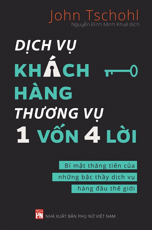 Dịch Vụ Khách Hàng Thương Vụ 1 Vốn 4 Lời - Bí Mật Thăng Tiến Của Những Bậc Thầy Dịch Vụ Hàng Đầu Thế Giới - Tác giả: John Tschohl