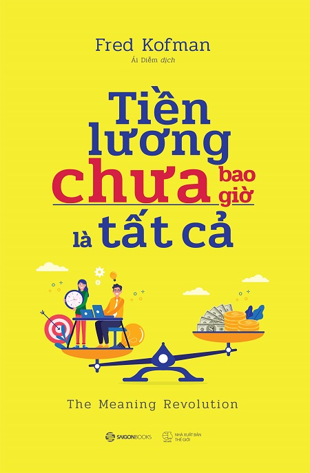 Tiền Lương Chưa Bao Giờ Là Tất Cả - Tác giả: Fred Kofman