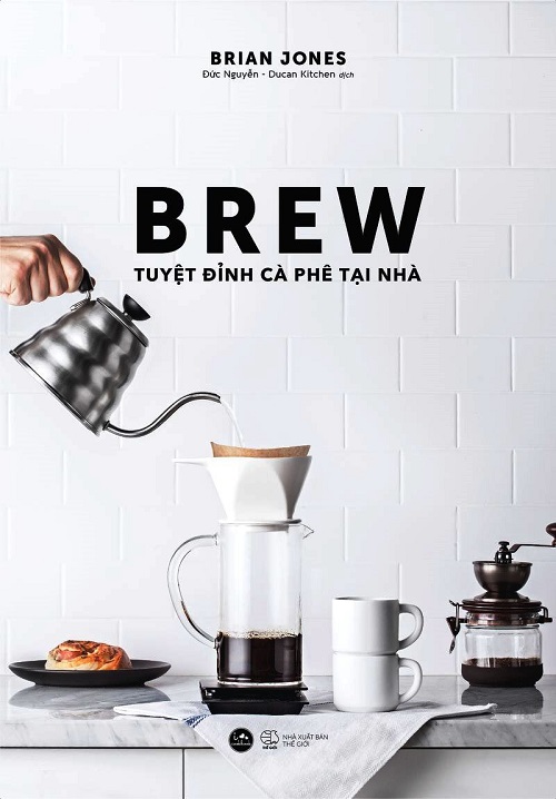 Brew - Tuyệt Đỉnh Cà Phê Tại Nhà - Tác giả: Brian Jones