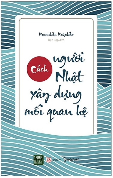 Cách Người Nhật Xây Dựng Mối Quan Hệ - Tác giả: Kawashita Kazuhiko