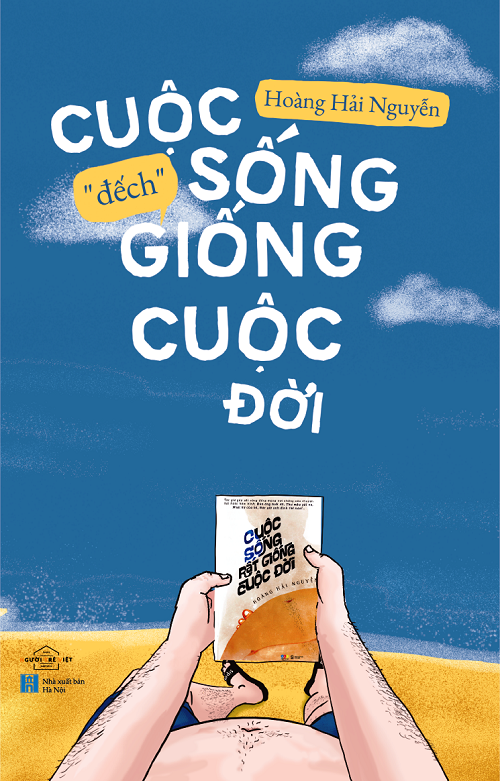 Cuộc Sống 'Đếch' Giống Cuộc Đời - Tác giả: Hoàng Hải Nguyễn