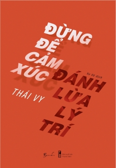 Đừng Để Cảm Xúc Đánh Lừa Lý Trí - Tác giả: Thái Vy