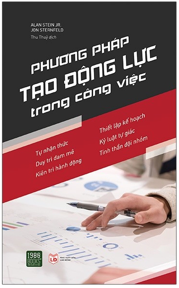 Phương Pháp Tạo Động Lực Trong Công Việc - Tác giả: Alan Stein & JR Jon Sternfeld