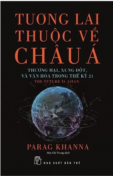 Tương Lai Thuộc Về Châu Á - Tác giả: Parag Khanna