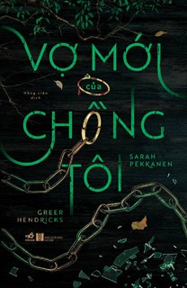 Vợ Mới Của Chồng Tôi - Tác giả: Greer Hendricks & Sarah Pekkanen