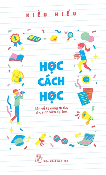 Học Cách Học - Bàn Về Kỹ Năng Tư Duy Cho Sinh Viên Đại Học