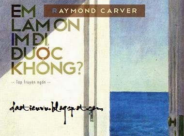 Em Làm Ơn im đi được không? - Raymond Carver