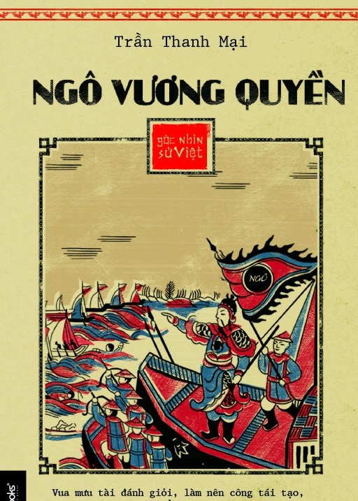 Góc Nhìn Sử Việt: Ngô Vương Quyền - Trần Thanh Mại