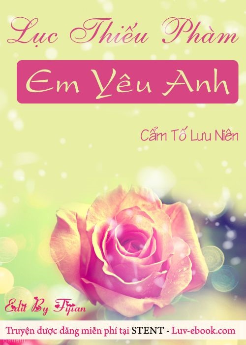 Lục Thiếu Phàm, Em Yêu Anh - Cẩm Tố Lưu Niên