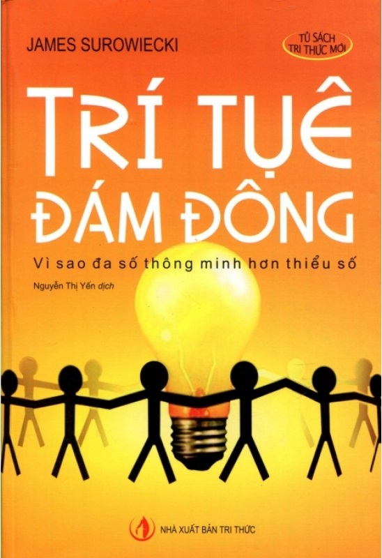 Trí Tuệ Đám Đông: Vì Sao Đa Số Thông Minh Hơn Thiểu Số - James Surowiecki