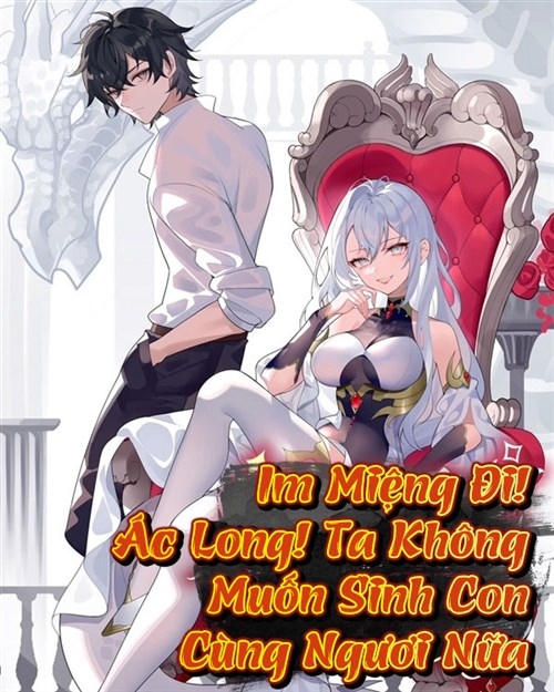Câm Miệng Đi Ác Long, Ta Không Muốn Sinh Con Với Ngươi Nữa!
