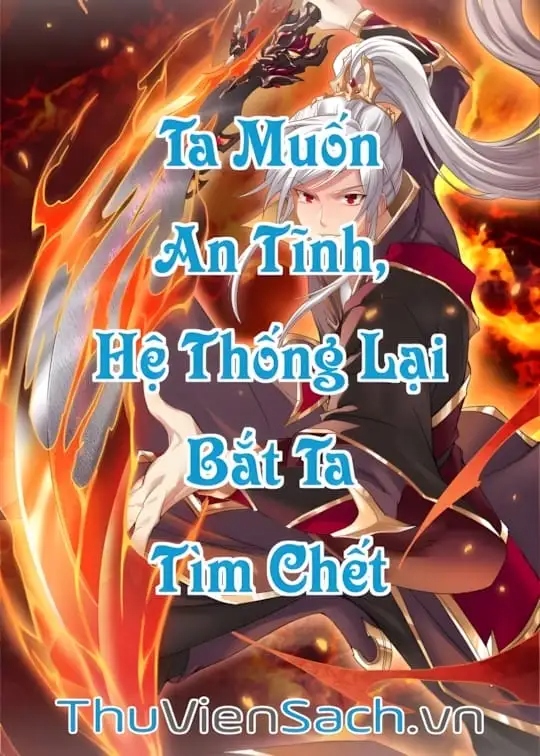 Ta Muốn An Tĩnh Hệ Thống Lại Bắt Ta Tìm Chết