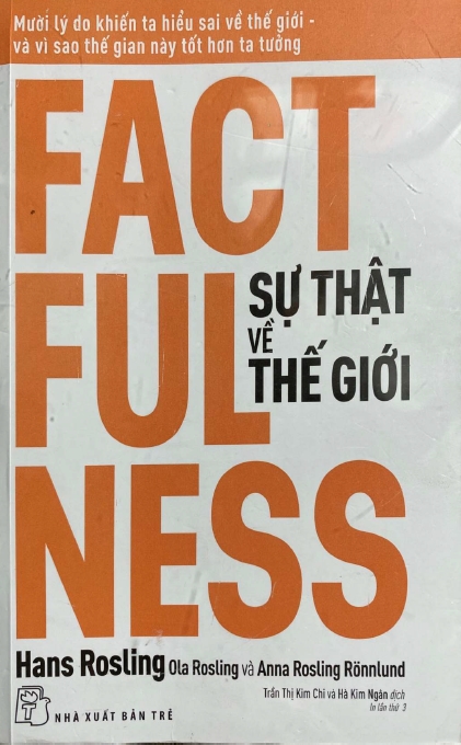 Factfulness - Sự Thật Về Thế Giới: Mười Lý Do Khiến Ta Hiểu Sai Về Thế Giới - Và Vì Sao Thế Gian Này Tốt Hơn Ta Tưởng